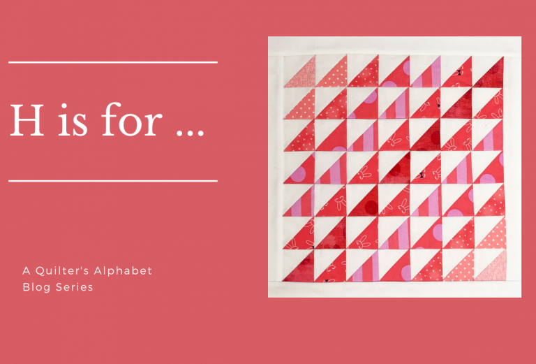 A Quilter’s Alphabet: H for Half Square Triangles and Hanging Sleeve