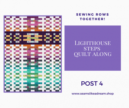Top US quilting blog and shop, Seams Like a Dream Quilt Designs, shares tips for sewing rows together in the 2021 Lighthouse Steps Quilt Along!