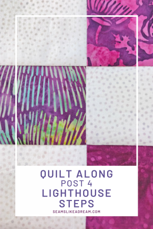 Top US quilting blog and shop, Seams Like a Dream Quilt Designs, shares tips for sewing rows together in the 2021 Lighthouse Steps Quilt Along!