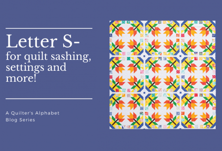 A Quilter’s Alphabet: Letter S (part 2) for Quilt Sashing, Quilt Setting Types, Setting Quilt Squares, Quilt Stash