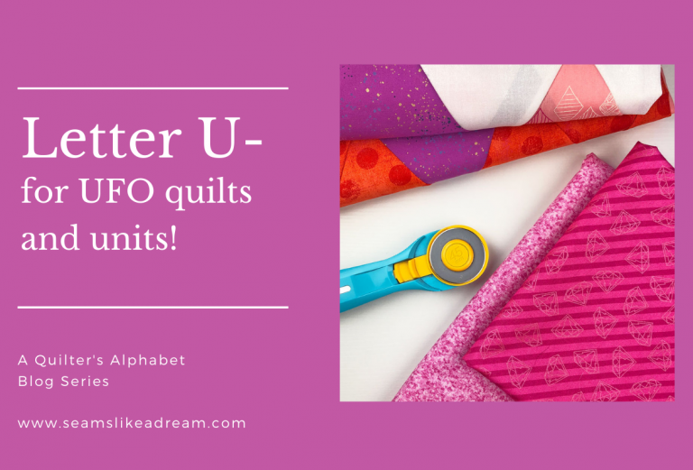 Quilter’s Alphabet: U is for UFO quilts and Units