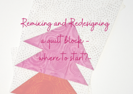 Remixing and Redesigning a quilt block- where to start?
