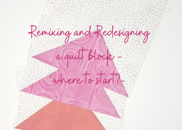 Remixing and Redesigning a quilt block- where to start?
