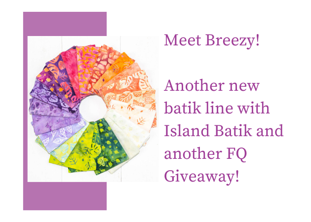 Introducing a new batik line Breezy and a FQ giveaway!!!