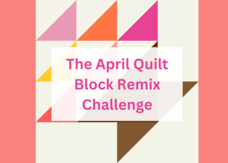 April Quilt Block Remix fabrics