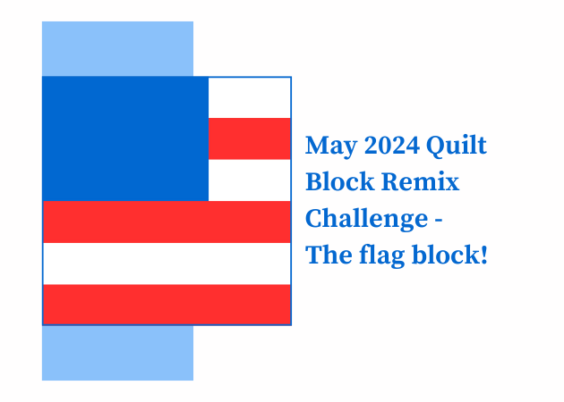 May Quilt Block Remix Challenge – The Flag Block!